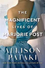 Magnificent Lives of Marjorie Post by Allison Pataki